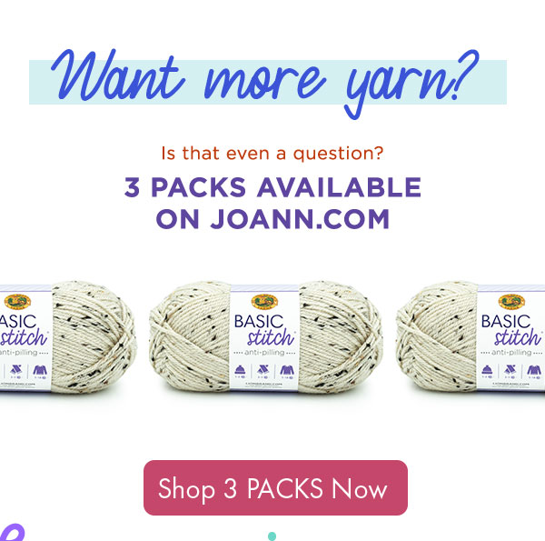 Want more yarn? 3 packs available on joann.com. SHOP 3 PACKS NOW.