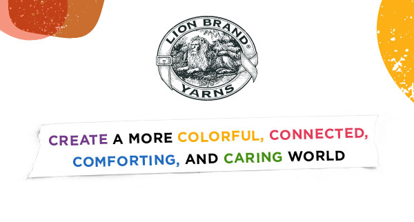  Lion Brand Yarns. Create a more colorful, connected, comforting, and caring world.