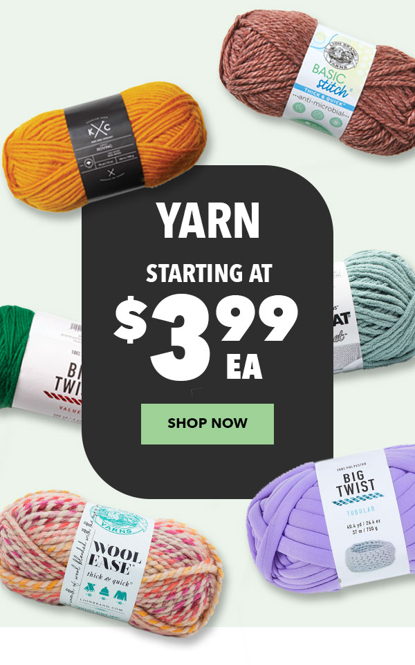 Yarn Starting At $3.99 ea. SHOP NOW