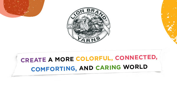  Lion Brand Yarns. Create a more colorful, connected, comforting, and caring world