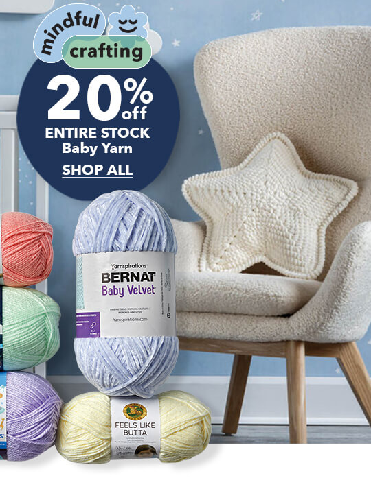 Mindful crafting. 20% off. Entire Stock Baby Yarn. SHOP ALL.