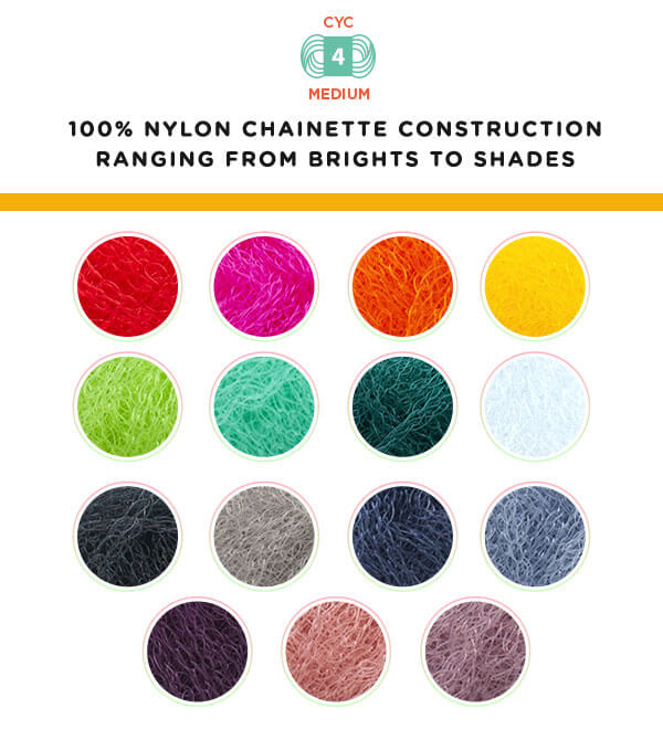 100% Nylon chainette construction ranging from brights to shades.