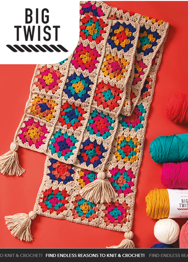 BIG TWIST. Find endless reasons to knit and crochet.