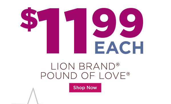 $11.99 each. Lion Brand Pound of Love. SHOP NOW.