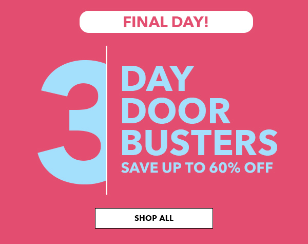  Final Day! 3 Day Doorbusters Save Up to 60% off Shop All