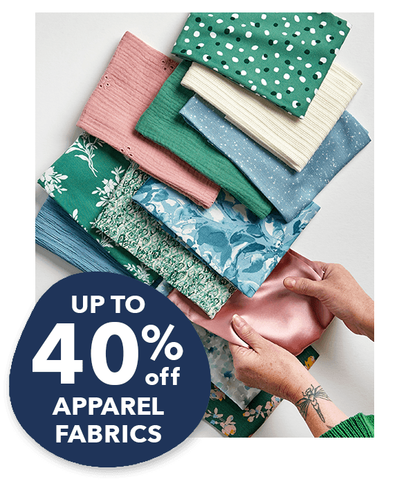 Up to 40% off Apparel Fabrics.