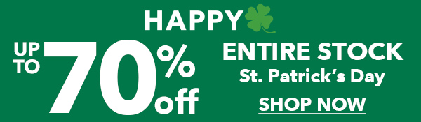  HAPPY Shamrock. Up to 70% Off ENTIRE STOCK St. Patrick's Day