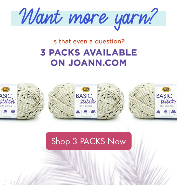 Want more yarn? 3 packs available at Joann.com. Shop 3 PACKS Now