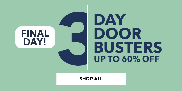  Final Day! 3 Day Doorbusters. Up to 60% off. SHOP ALL.