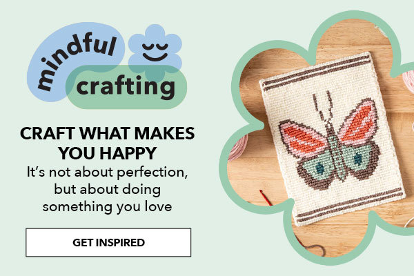 Mindful Crafting. Craft what makes you happy. GET INSPIRED.