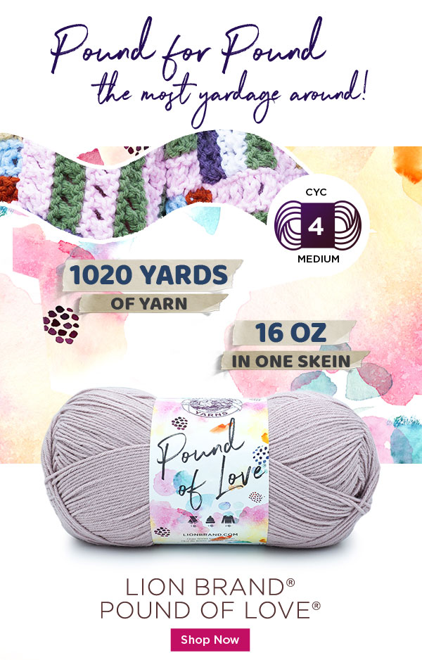 Pound for Pound the most yardage around! 1020 yards of yarn. 16 ounces in one skein. SHOP NOW.