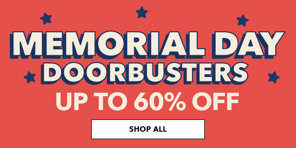 Memorial Day Doorbusters Up to 60% off. SHOP ALL. 