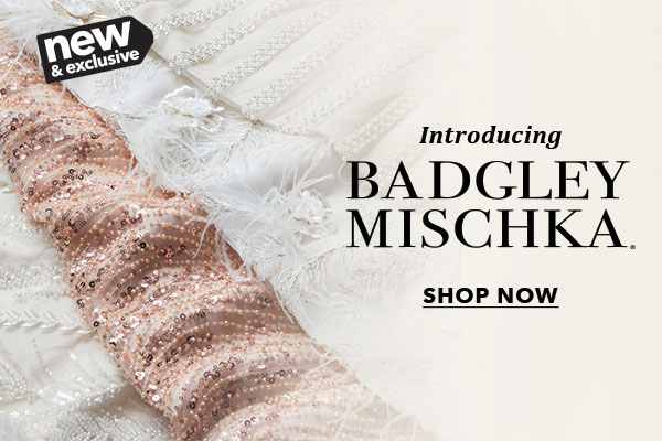 New and Exclusive. Introducing Badgley Mischka. SHOP NOW.