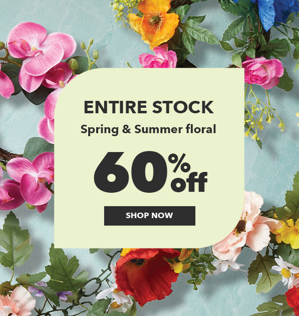 60% off Entire Stock Spring and Summer Floral. SHOP NOW.