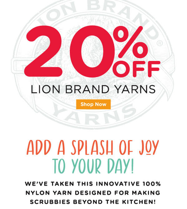 20% off Lion Brand Yarns. SHOP NOW. Add a splash of joy to your day! We've taken this innovative 100% nylon yarn designed for making scrubbies beyond the kitchen!