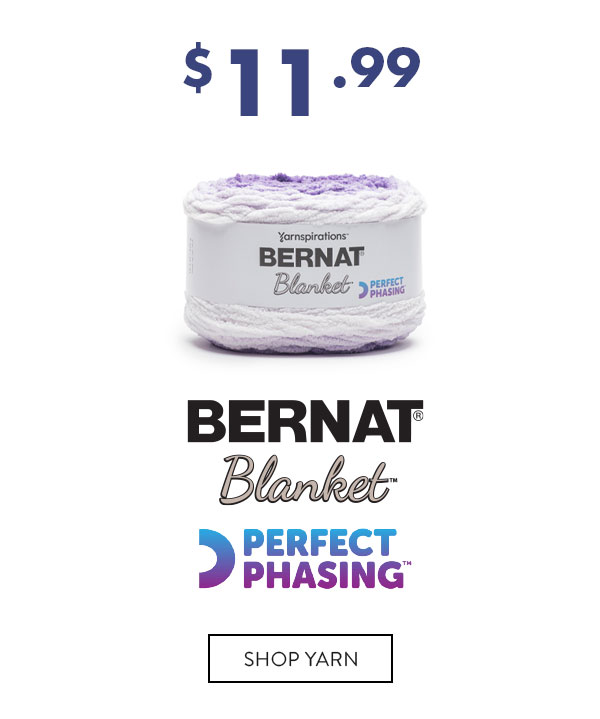 $11.99 Bernat Blanket Perfect Phasing. SHOP YARN.