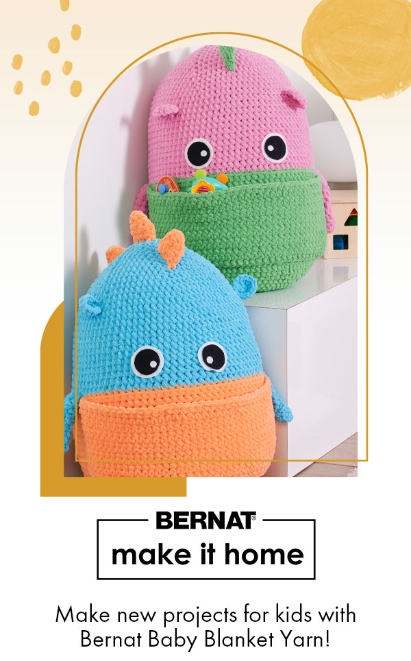  Bernat Make It Home. Make new projects for kids with Bernat Baby Blanket Yarn!