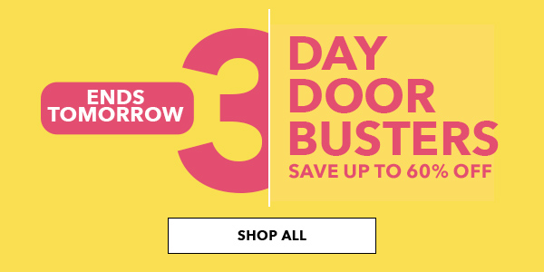 Ends Tomorrow! 3 Days Doorbusters. SHOP ALL.