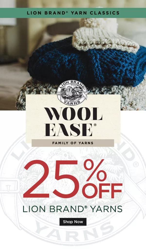 Lion Brand(r) Yarn Classics Wool Ease Family of Yarns 25% off Lion Brand® Yarns SHOP NOW