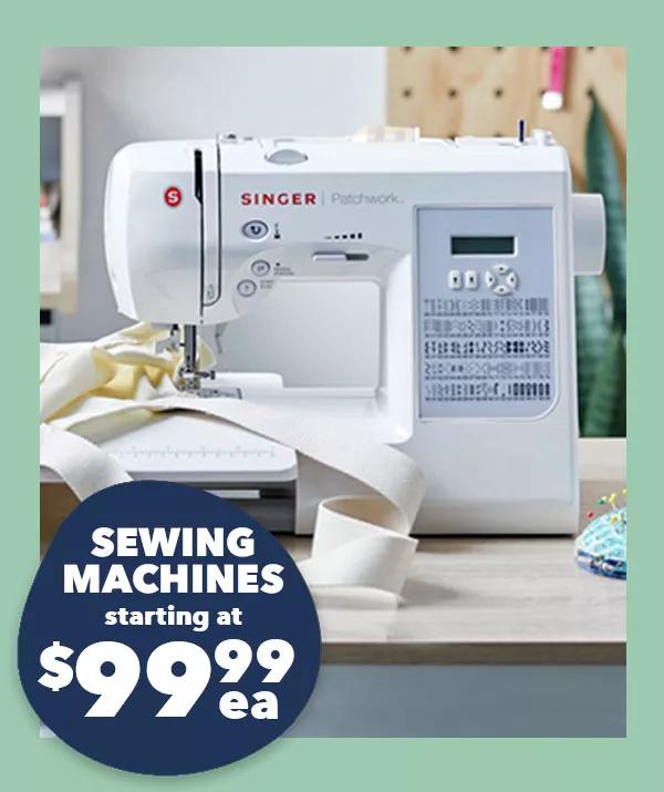 Sewing machines starting at $99.99 ea.