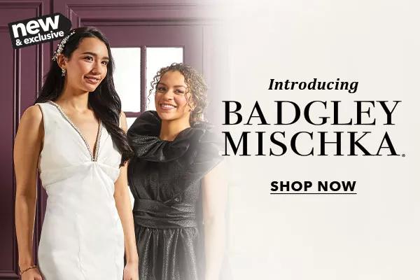 New & Exclusive. Introducing Badgley Mischka. SHOP NOW