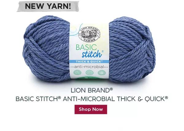 NEW YARN! Lion Brand Basic Stitch Anti-Microbial Thick and Quick. Shop Now.