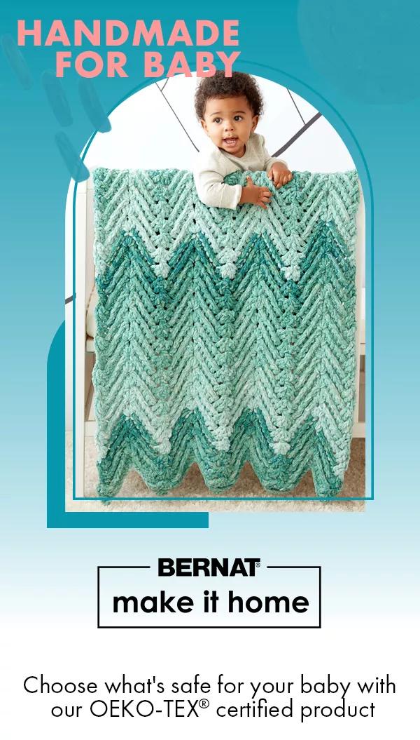 Handmade for Baby. Bernat make it home. Choose what's safe for your baby with our OEKO-TEX certified product.