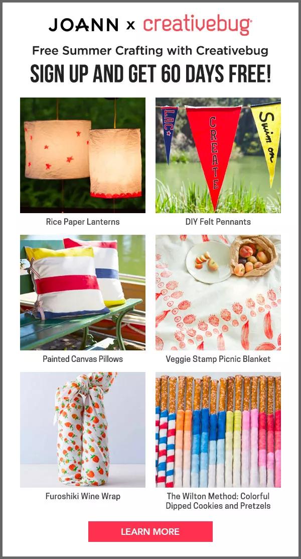 Joann x Creativebug. Free summer crafting with Creativebug Sign up and get 60 days free! LEARN MORE.