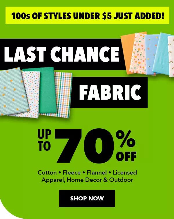 Last Chance Fabric. Up to 70% off. 100s of Styles under $5 just added! SHOP NOW.