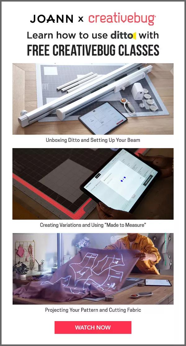 JOANN x Creativebug. Learn how to use Ditto with free Creativebug classes. WATCH NOW.