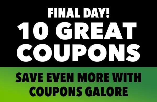 FINAL DAY! 10 GREAT COUPONS! SAVE EVEN MORE WITH COUONS GALORE