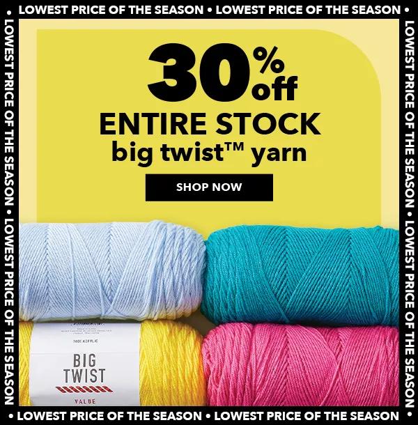 Entire Stock Big Twist Yarn. 30% off