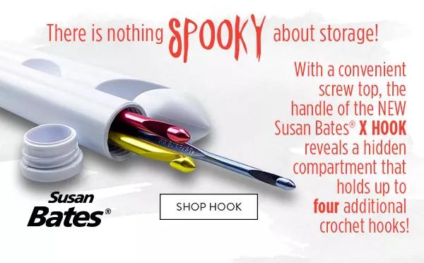 There is nothing spooky about storage! With a convenient screw top, the handle of the new Susan Bates X Hook revealse a hidden compatment that holds up to four additional crochet hooks!. SHOP HOOK.