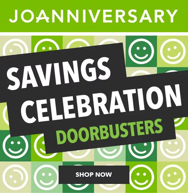 Joanniversary. Savings Celebration Doorbusters. Shop Now!