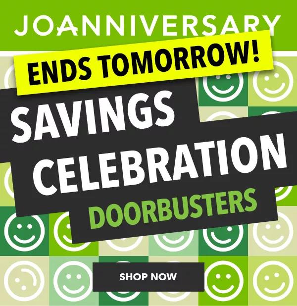 Joanniversary. Savings Celebration Doorbusters. Ends Tomorrow. SHOP NOW.