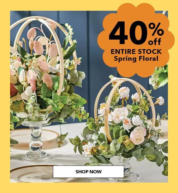 40% off Entire Stock Spring Floral. SHOP NOW.