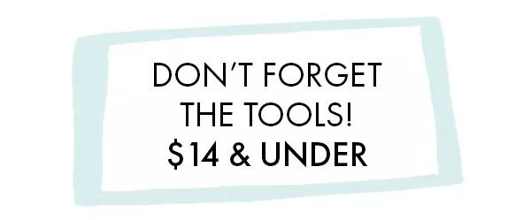 Don't forget the tools! $14 and under.