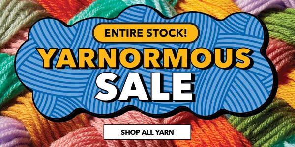 Entire Stock! Yarnormous Sale. SHOP ALL YARN.