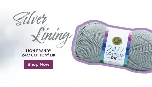 Silver Lining. Lion Brand 24/7 Cotton DK. SHOP NOW