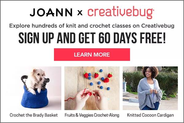 Joann x creativebug. Explore hundreds of knit & crochet classes on Creativebug, Sign up and get 60 days free! LEARN MORE