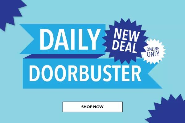 Daily Doorbuster. New Deal Online Only. SHOP NOW.