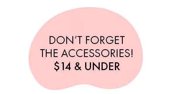 Don't forget the accessories!