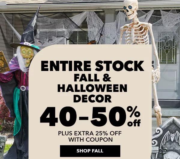 40-50% off + extra 25% off with coupon. ENTIRE STOCK Fall & Halloween Decor. SHOP FALL.