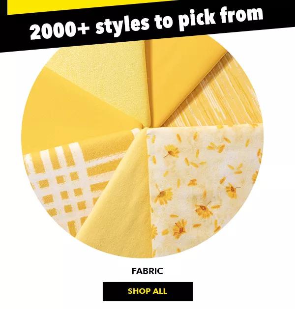 2000+ styles to pick from. FABRIC. SHOP ALL