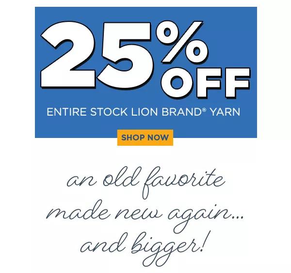 25% off entire stock Lion Bran Yarn. Shop Now. An old favorite made new again...and bigger!