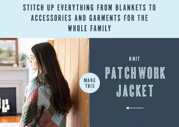 Stitch up everything from blankets to accessories and garments for the whole family. Knit Patchwork Jacket. Make This.