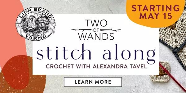 Starting May 15. Two of Wands stitch along Crochet with Alexandra Tavel. LEARN MORE.