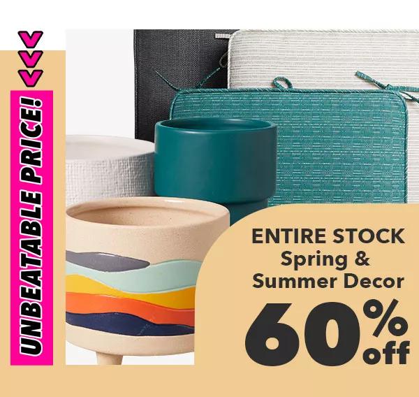 Unbeatable Price. 60% off ENTIRE STOCK Spring & Summer Decor.