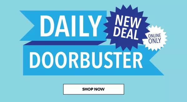 Online Only. Daily Doorbuster. New deal. SHOP NOW.
