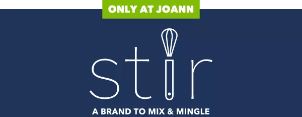 Only at Joann Stir a brand to mix and mingle